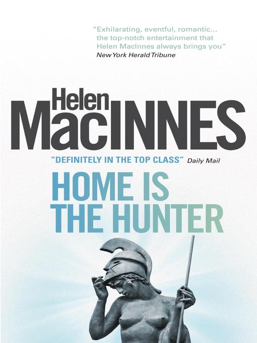 Title details for Home is the Hunter by Helen Macinnes - Available